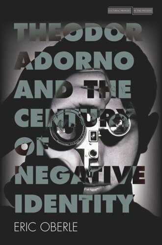 Theodor Adorno And The Century Of Negative Identity Eric Oberle
