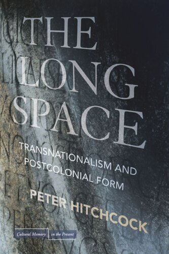 The Long Space Transnationalism And Postcolonial Form Peter Hitchcock