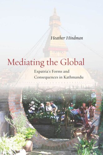 Mediating The Global Expatrias Forms And Consequences In Kathmandu Heather Hindman