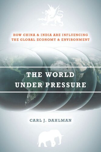 The World Under Pressure How China And India Are Influencing The Global Economy And Environment Carl Dahlman