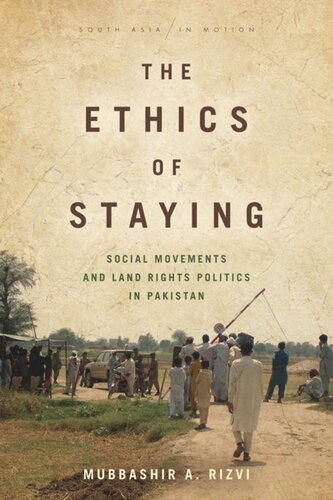 The Ethics Of Staying Social Movements And Land Rights Politics In Pakistan Mubbashir A Rizvi