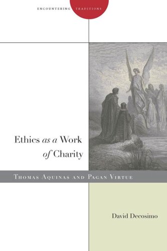 Ethics As A Work Of Charity Thomas Aquinas And Pagan Virtue David Decosimo