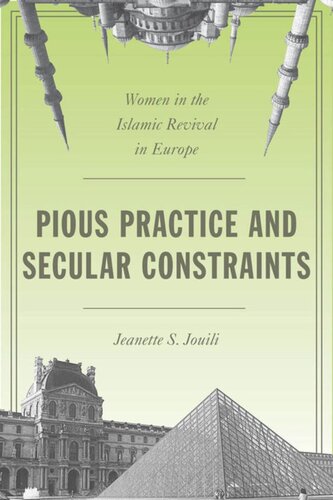 Pious Practice And Secular Constraints Women In The Islamic Revival In Europe Jeanette S Jouili