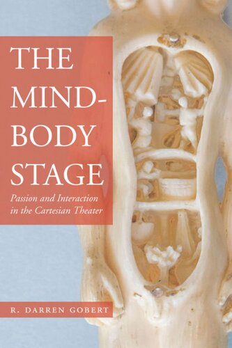 The Mindbody Stage Passion And Interaction In The Cartesian Theater R Darren Gobert