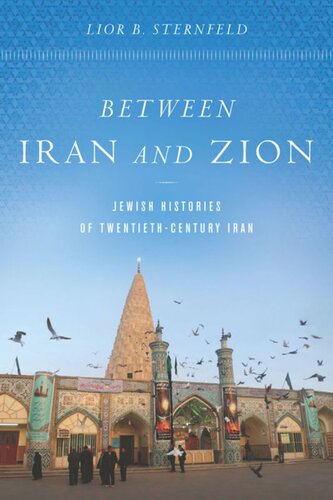 Between Iran And Zion Jewish Histories Of Twentiethcentury Iran Lior B Sternfeld