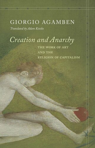 Creation And Anarchy The Work Of Art And The Religion Of Capitalism Giorgio Agamben Adam Kotsko