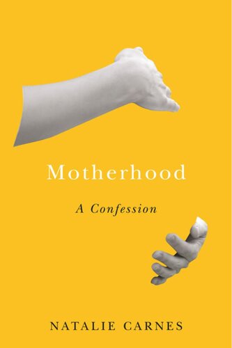 Motherhood A Confession Natalie Carnes