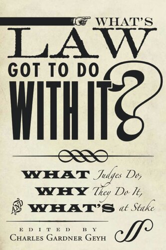 Whats Law Got To Do With It What Judges Do Why They Do It And Whats At Stake Charles Gardner Geyh Editor