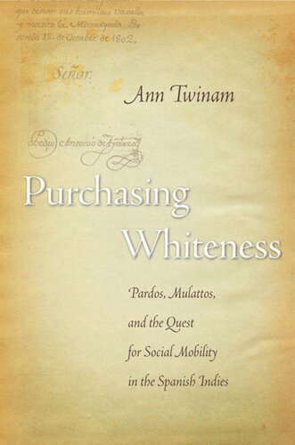 Purchasing Whiteness Pardos Mulattos And The Quest For Social Mobility In The Spanish Indies Ann Twinam