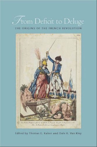 From Deficit To Deluge The Origins Of The French Revolution Thomas E Kaiser Editor Dale K Van Kley Editor