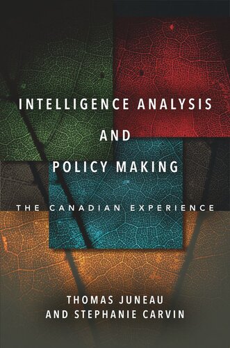 Intelligence Analysis And Policy Making The Canadian Experience Thomas Juneau Stephanie Carvin