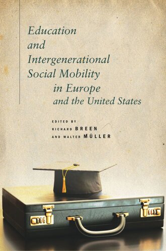Education And Intergenerational Social Mobility In Europe And The United States Richard Breen Editor Walter Mller Editor