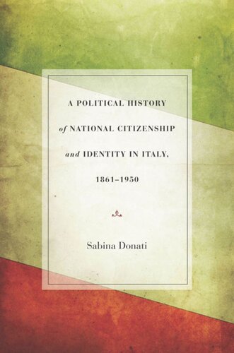 A Political History Of National Citizenship And Identity In Italy 18611950 Sabina Donati