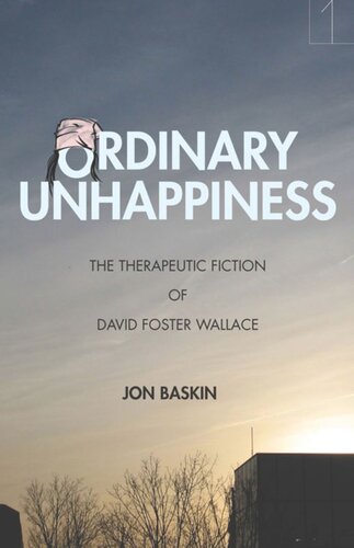 Ordinary Unhappiness The Therapeutic Fiction Of David Foster Wallace Jon Baskin