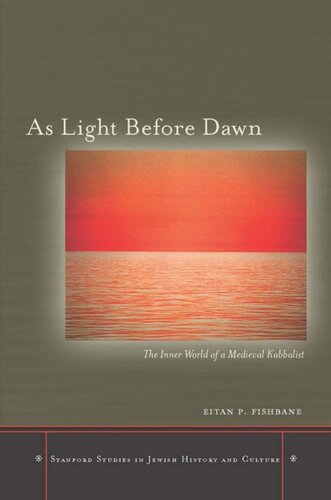 As Light Before Dawn The Inner World Of A Medieval Kabbalist Eitan P Fishbane