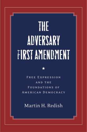 The Adversary First Amendment Free Expression And The Foundations Of American Democracy Martin H Redish