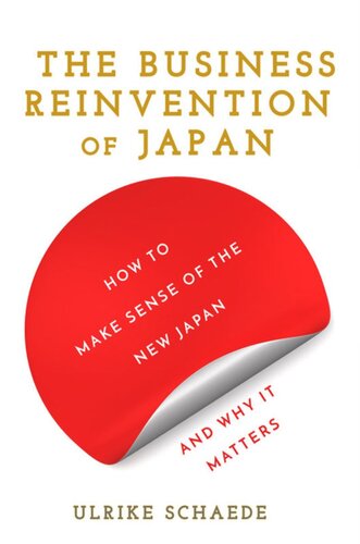 The Business Reinvention Of Japan How To Make Sense Of The New Japan And Why It Matters Ulrike Schaede