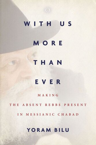 With Us More Than Ever Making The Absent Rebbe Present In Messianic Chabad Yoram Bilu