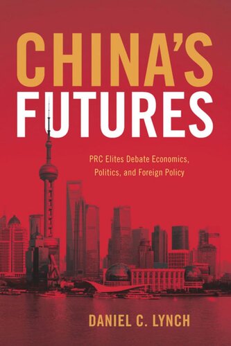 Chinas Futures Prc Elites Debate Economics Politics And Foreign Policy Daniel C Lynch