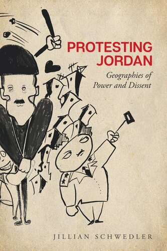 Protesting Jordan Geographies Of Power And Dissent 1st Edition Jillian Schwedler
