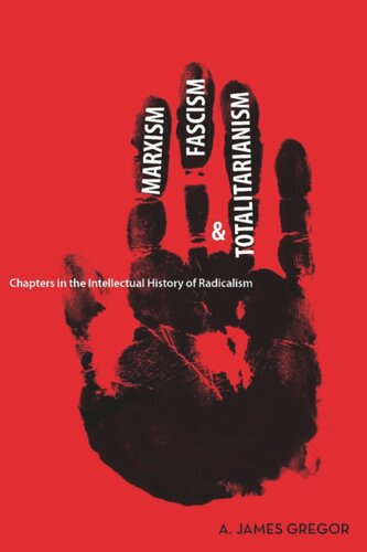 Marxism Fascism And Totalitarianism Chapters In The Intellectual History Of Radicalism A James Gregor