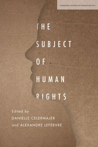 The Subject Of Human Rights Danielle Celermajer Editor Alexandre Lefebvre Editor