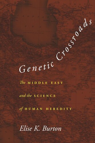 Genetic Crossroads The Middle East And The Science Of Human Heredity Elise K Burton