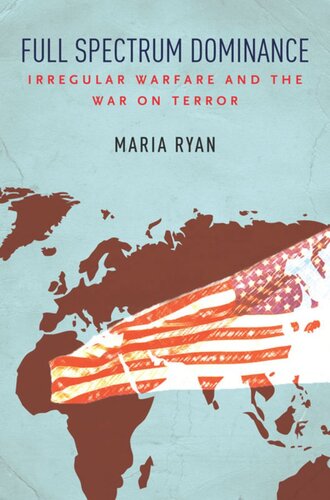 Full Spectrum Dominance Irregular Warfare And The War On Terror Maria Ryan