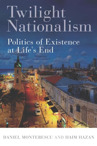 Twilight Nationalism Politics Of Existence At Lifes End Daniel Monterescu Haim Hazan