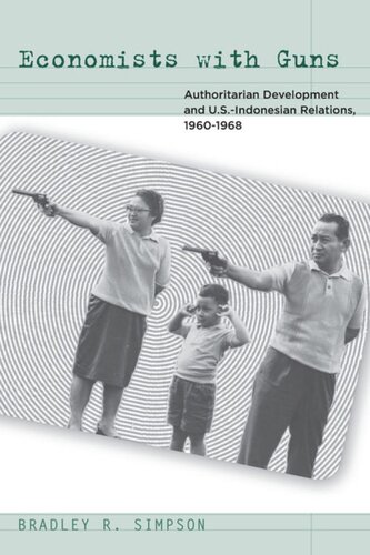 Economists With Guns Authoritarian Development And Usindonesian Relations 19601968 Bradley R Simpson