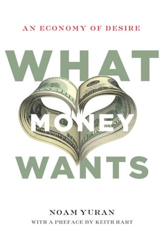 What Money Wants An Economy Of Desire Noam Yuran Keith Hart