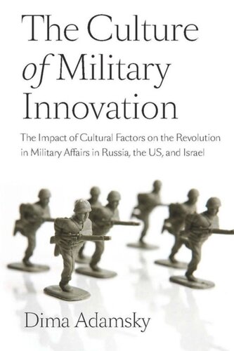 The Culture Of Military Innovation The Impact Of Cultural Factors On The Revolution In Military Affairs In Russia The Us And Israel Dmitry Dima Adamsky