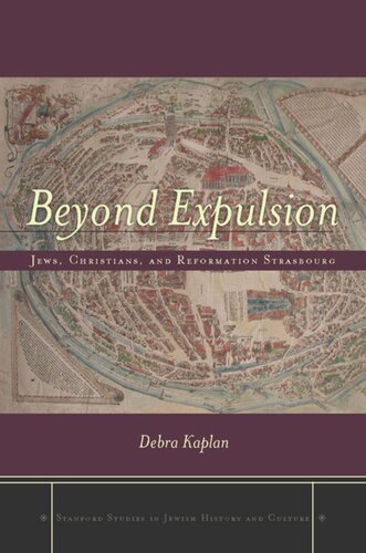 Beyond Expulsion Jews Christians And Reformation Strasbourg Debra Kaplan