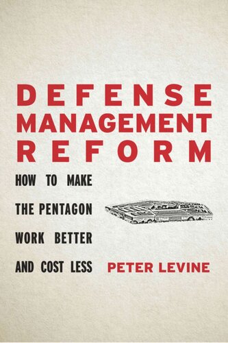 Defense Management Reform How To Make The Pentagon Work Better And Cost Less Peter Levine