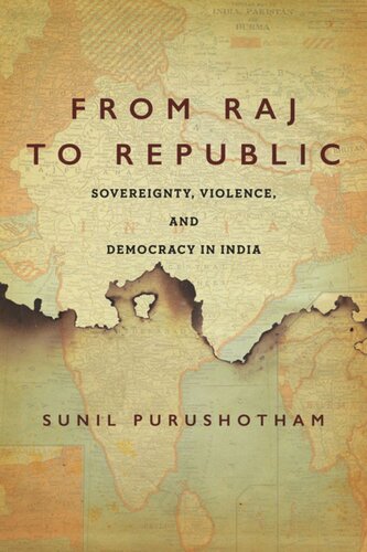 From Raj To Republic Sovereignty Violence And Democracy In India Sunil Purushotham