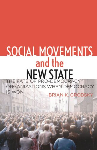 Social Movements And The New State The Fate Of Prodemocracy Organizations When Democracy Is Won Brian K Grodsky