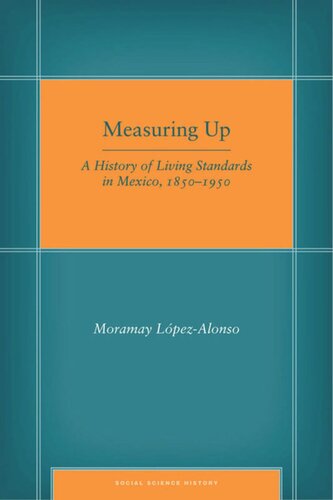 Measuring Up A History Of Living Standards In Mexico 18501950 Moramay Lpezalonso