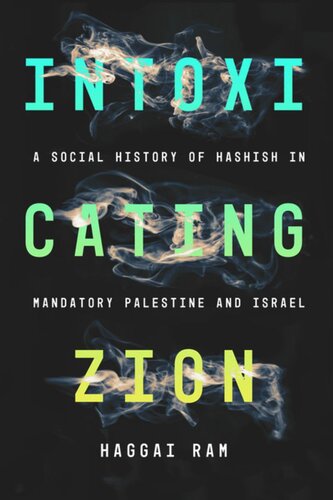 Intoxicating Zion A Social History Of Hashish In Mandatory Palestine And Israel Haggai Ram