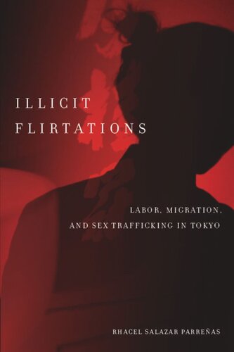 Illicit Flirtations Labor Migration And Sex Trafficking In Tokyo Rhacel Parreas
