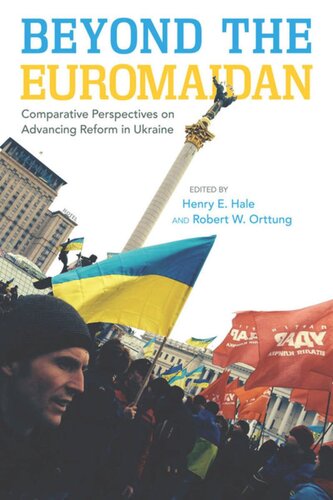 Beyond The Euromaidan Comparative Perspectives On Advancing Reform In Ukraine Henry E Hale Editor Robert W Orttung Editor