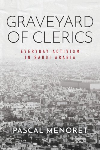 Graveyard Of Clerics Everyday Activism In Saudi Arabia Pascal Menoret