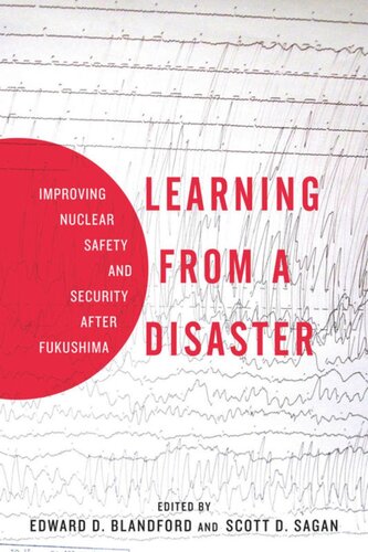 Learning From A Disaster Improving Nuclear Safety And Security After Fukushima Scott D Sagan Edward D Blandford