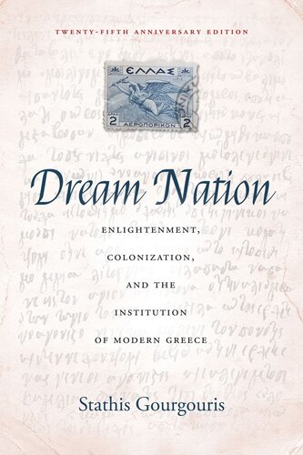 Dream Nation Enlightenment Colonization And The Institution Of Modern Greece Twentyfifth Anniversary Edition Stathis Gourgouris