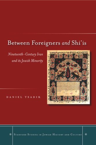 Between Foreigners And Shiis Nineteenthcentury Iran And Its Jewish Minority Daniel Tsadik