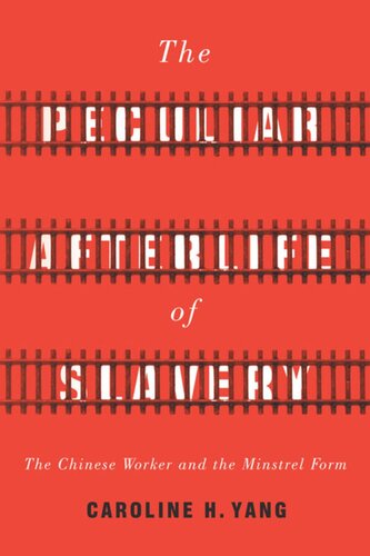 The Peculiar Afterlife Of Slavery The Chinese Worker And The Minstrel Form Caroline H Yang