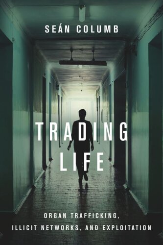 Trading Life Organ Trafficking Illicit Networks And Exploitation Sen Columb