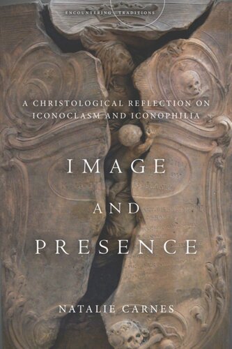 Image And Presence A Christological Reflection On Iconoclasm And Iconophilia Natalie Carnes