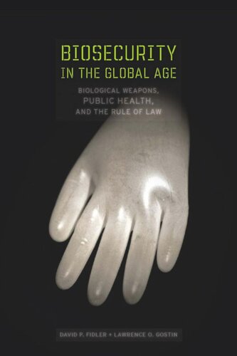 Biosecurity In The Global Age Biological Weapons Public Health And The Rule Of Law David P Fidler Lawrence O Gostin