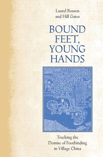 Bound Feet Young Hands Tracking The Demise Of Footbinding In Village China Laurel Bossen Hill Gates