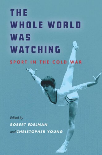 The Whole World Was Watching Sport In The Cold War Robert Edelman Editor Christopher Young Editor